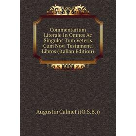 

Книга Commentarium Literale In Omnes Ac Singulos Tum Veteris Cum Novi Testamenti Libros (Italian Edition)
