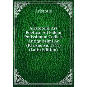 

Книга Aristotelis Ars Poëtica: Ad Fidem Potissimum Codicis Antiquissimi Ac (Parisiensis 1741) (Latin Edition)