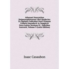 

Книга Athenaei Naucratitae Deipnosophistarum Libri Quidecim: Ex Optimis Codicubus Nunc Primum Collatis Emendavit Ac Supplevit Nova Latina Versione Et