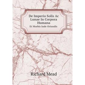 

Книга De Imperio Solis Ac Lunae In Corpora Humana Et Morbis Inde Oriundis