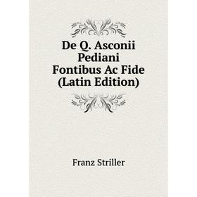 

Книга De Q. Asconii Pediani Fontibus Ac Fide (Latin Edition)