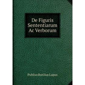 

Книга De Figuris Sententiarum Ac Verborum