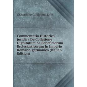 

Книга Commentatio Historico-juridica De Collatione Dignitatum Ac Beneficiorum Ecclesiasticorum In Imperio Romano-germanico (Italian Edition)