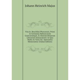 

Книга Vita Jo. Reuchlini Phorcensis, Primi in Germania Hebraicarum Graecarumque, Aliarum Bonarum Literarum Instauratoris: In Qua Multa Ac Varia Ad