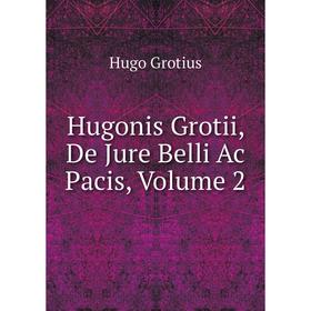 

Книга Hugonis Grotii, De Jure Belli Ac Pacis, Volume 2
