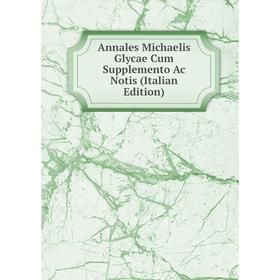 

Книга Annales Michaelis Glycae Cum Supplemento Ac Notis (Italian Edition)