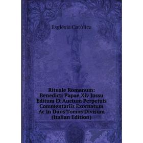 

Книга Rituale Romanum: Benedicti Papae Xiv Jussu Editum Et Auctum Perpetuis Commentariis Exornatum Ac In Duos Tomos Divisum (Italian Edition)