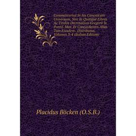 

Книга Commentarius In Jus Canonicum Universum, Sive In Quinque Libros Ac Titulos Decretalium Gregorii Ix Pontif