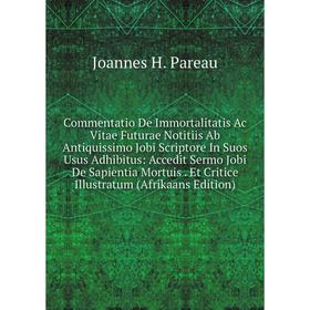 

Книга Commentatio De Immortalitatis Ac Vitae Futurae Notitiis Ab Antiquissimo Jobi Scriptore In Suos Usus Adhibitus: Accedit Sermo Jobi De Sapientia M