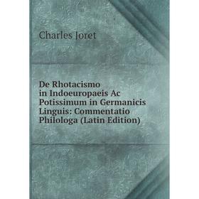 

Книга De Rhotacismo in Indoeuropaeis Ac Potissimum in Germanicis Linguis: Commentatio Philologa (Latin Edition)