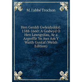 

Книга Hen Gerddi Gwleidyddol: 1588-1660: A Godwyd O Hen Lawsgrifau, Ac a Argreffir Yn Awr Am Y Waith Gyntaf (Welsh Edition)