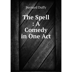 

Книга The Spell: A Comedy in One Act