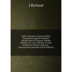 

Книга Fabii Columnæ, Lyncei, nobilis Neapolitani, genere Romani, Opusculum de Purpura: Romae primùm, an