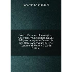 

Книга Novus Thesaurus Philologico-Criticus: Sive, Lexicon in Lxx Et Reliquos Interpretes Græcos, Ac Scriptores Apocryphos Veteris Testamenti, Volume 2