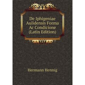 

Книга De Iphigeniae Aulidensis Forma Ac Condicione (Latin Edition)