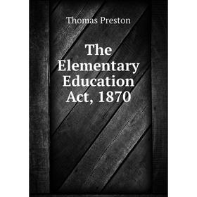 

Книга The Elementary Education Act, 1870