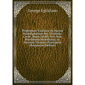 

Книга Prodromus Vindictæ in Ducem Buckinghamiæ Pro Virulenta Cæde