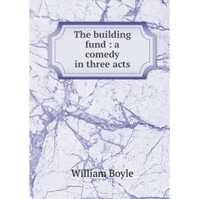 

Книга The building fund: a comedy in three acts