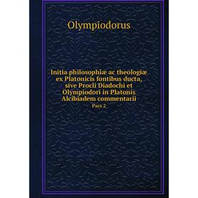 

Книга Initia philosophiæ ac theologiæ ex Platonicis fontibus ducta, sive Procli Diadochi et Olympiodori in Platonis Alcibiadem commentarii Pars 2