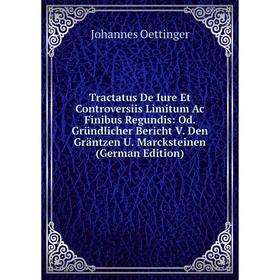 

Книга Tractatus De Iure Et Controversiis Limitum Ac Finibus Regundis: Od. Gründlicher Bericht V. Den Gräntzen U. Marcksteinen (German Edition)