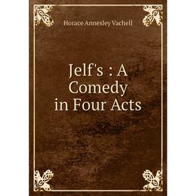 

Книга Jelf's: A Comedy in Four Acts