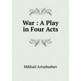 

Книга War: A Play in Four Acts