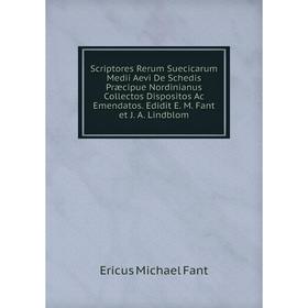 

Книга Scriptores Rerum Suecicarum Medii Aevi De Schedis Præcipue Nordinianus Collectos Dispositos Ac Emendatos. Edidit E. M. Fant et J. A. Lindblom