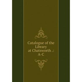 

Книга Catalogue of the Library at Chatsworth.: A-C