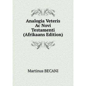 

Книга Analogia Veteris Ac Novi Testamenti (Afrikaans Edition)