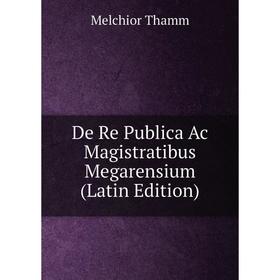 

Книга De Re Publica Ac Magistratibus Megarensium (Latin Edition)