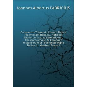 

Книга Conspectus Thesauri Litterarii Italiae, Praemissam Habens, . Notitiam Diariorum Italiae Litterariorum, Thesaurorumque Ac Corporum Historicorum