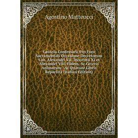 

Книга Cautela Confessarii Pro Foro Sacramentali Occasione Decretorum