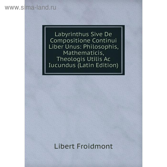 фото Книга labyrinthus sive de compositione continui liber unus: philosophis, mathematicis, theologis utilis ac iucundus nobel press