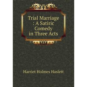 

Книга Trial Marriage: A Satiric Comedy in Three Acts