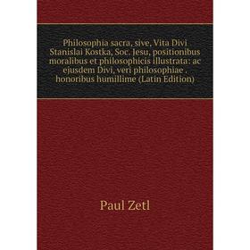 

Книга Philosophia sacra, sive, Vita Divi Stanislai Kostka
