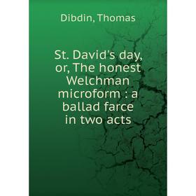 

Книга St. David's day, or, The honest Welchman microform: a ballad farce in two acts