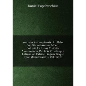

Книга Annales Antverpiensis: Ab Urbe Condita Ad Annum Mdcc: Collecti Ex Ipsius Civitatis Monumentis, Publicis Privatisque Latinae