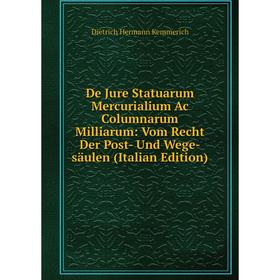 

Книга De Jure Statuarum Mercurialium Ac Columnarum Milliarum: Vom Recht Der Post- Und Wege-säulen (Italian Edition)