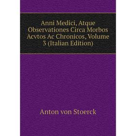 

Книга Anni Medici, Atque Observationes Circa Morbos Acvtos Ac Chronicos, Volume 3 (Italian Edition)