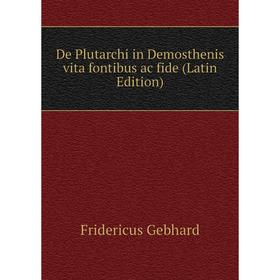 

Книга De Plutarchi in Demosthenis vita fontibus ac fide (Latin Edition)