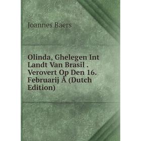 

Книга Olinda, Ghelegen Int Landt Van Brasil Verovert Op Den 16 Februarij Å