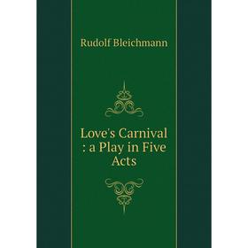 

Книга Love's Carnival: a Play in Five Acts