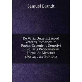 

Книга De Varia Quae Est Apud Veteres Romanorum Poetas Scaenicos Genetivi Singularis Pronominum Forma Ac Mensura (Portuguese Edition)