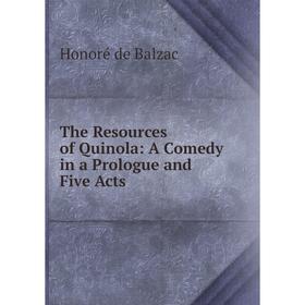 

Книга The Resources of Quinola: A Comedy in a Prologue and Five Acts