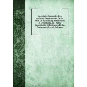 

Книга Inventaire Sommaire Des Archives Communales De La Ville De Strasbourg Antérieures À 1790