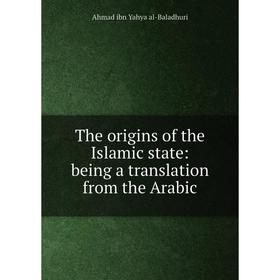 

Книга The origins of the Islamic state: being a translation from the Arabic