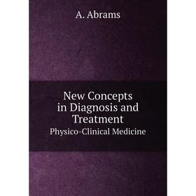 

Книга New Concepts in Diagnosis and TreatmentPhysico-Clinical Medicine