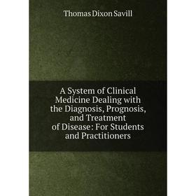 

Книга A System of Clinical Medicine Dealing with the Diagnosis, Prognosis, and Treatment of Disease: For Students and Practitioners