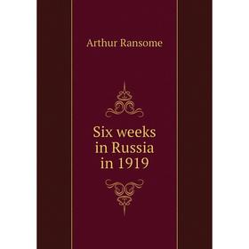 

Книга Six weeks in Russia in 1919