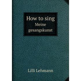 

Книга How to sing Meine gesangskunst